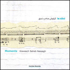 Moments Music Album by Kiawasch Saheb Nassagh