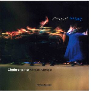 Chehreh Nama Music Album by Kamran Rastegar