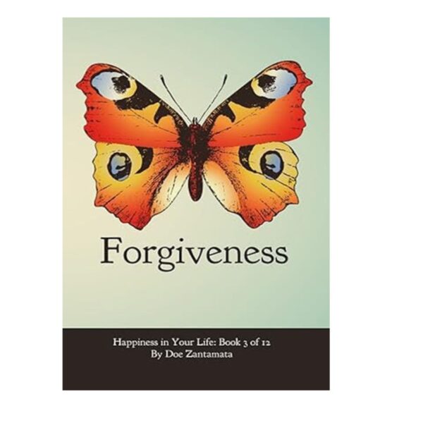 Happiness in Your Life: Forgiveness Book by Doe Zantamata