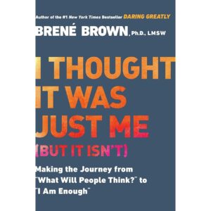 I Thought It Was Just Me (but it isn’t) by Brené Brown (English)