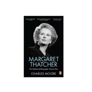 Margaret Thatcher by Charles Moore (English)