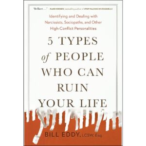 5 Types of People Who Can Ruin Your Life by Bill Eddy (English)