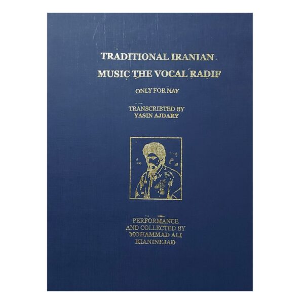 The Radif of Iranian Classical Music-Special Edition for Ney Players in Right and Left Tuning by Mohammad Ali Kiani Nejad