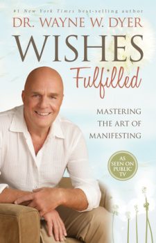 Wishes Fulfilled by Wayne W. Dyer